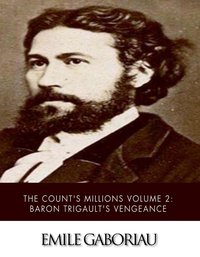 The Count’s Millions Volume 2: Baron Trigault's Vengeance - Emile Gaboriau - ebook