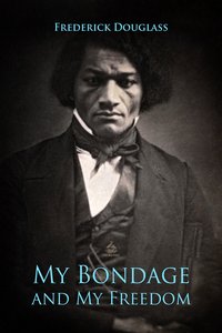 My Bondage and My Freedom - Frederick Douglass - ebook