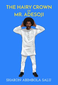 The Hairy Crown of Mr. Adesoji - Sharon Abimbola Salu - ebook