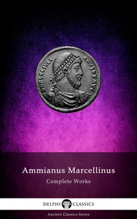 Delphi Complete Works of Ammianus Marcellinus (Illustrated) - Ammianus Marcellinus - ebook
