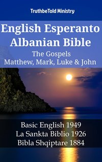 English Esperanto Albanian Bible - The Gospels - Matthew, Mark, Luke & John - TruthBeTold Ministry - ebook