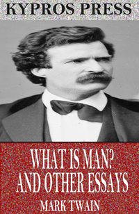 What is Man? and Other Essays - Mark Twain - ebook