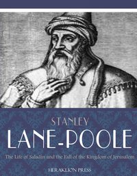 The Life of Saladin and the Fall of the Kingdom of Jerusalem - Stanley Lane-Poole - ebook