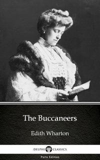 The Buccaneers by Edith Wharton - Delphi Classics (Illustrated)