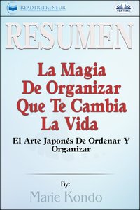 Resumen De La Magia De Organizar Que Te Cambia La Vida - Readtrepreneur Publishing - ebook