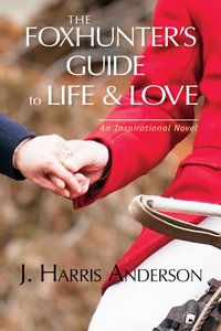 The Foxhunter's Guide to Life & Love - J. Harris Anderson - ebook