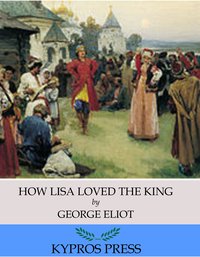 How Lisa Loved the King - George Eliot - ebook
