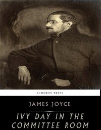 Ivy Day in the Committee Room - James Joyce - ebook
