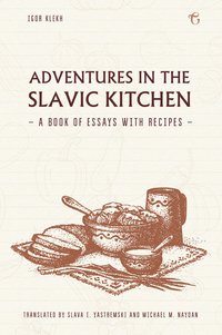 Adventures in the Slavic Kitchen - Igor Klekh - ebook