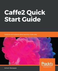 Caffe2 Quick Start Guide - Ashwin Nanjappa - ebook