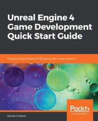 Unreal Engine 4 Game Development Quick Start Guide - Rachel Cordone - ebook