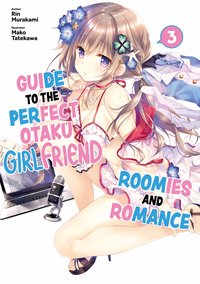 Guide to the Perfect Otaku Girlfriend: Roomies and Romance Volume 3 - Rin Murakami - ebook