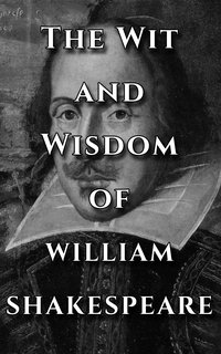 Shakespeare Quotes Ultimate Collection - The Wit and Wisdom of William Shakespeare - William Shakespeare - ebook