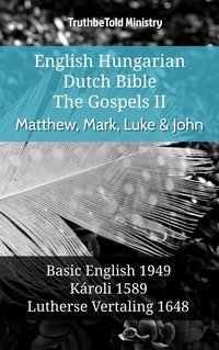 English Hungarian Dutch Bible - The Gospels II - Matthew, Mark, Luke & John - TruthBeTold Ministry - ebook