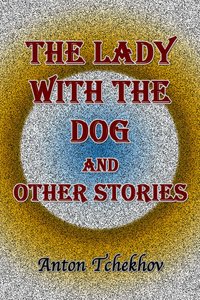 The Lady with the Dog and Other Stories - Anton Tchekhov - ebook