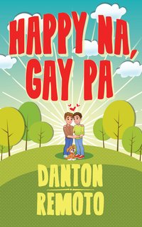 Happy Na, Gay Pa - Danton Remoto - ebook