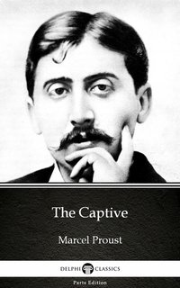 The Captive by Marcel Proust - Delphi Classics (Illustrated) - Marcel Proust - ebook