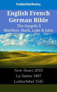 English French German Bible - The Gospels X - Matthew, Mark, Luke & John - TruthBeTold Ministry - ebook