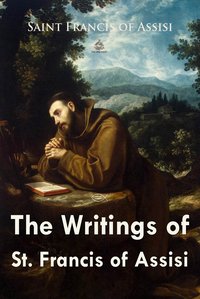 The Writings of St. Francis of Assisi - Saint Francis of Assisi - ebook