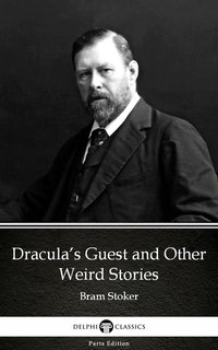 Dracula’s Guest and Other Weird Stories by Bram Stoker - Delphi Classics (Illustrated) - Bram Stoker - ebook