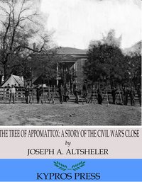 The Tree of Appomattox: A Story of the Civil War's Close - Joseph A. Altsheler - ebook