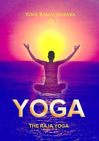 The Raja Yoga: A Series of Lessons - Yogi Ramacharaka - ebook