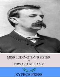 Miss Ludington’s Sister - Edward Bellamy - ebook