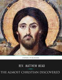 The Almost Christian Discovered - Rev. Matthew Mead - ebook