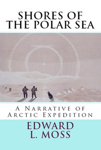 Shores of the Polar Sea - Edward L. Moss - ebook