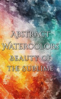 Abstract Watercolors - The Beauty of the Sublime - Daniyal Martina - ebook