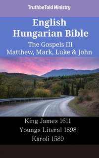 English Hungarian Bible - The Gospels III - Matthew, Mark, Luke & John - TruthBeTold Ministry - ebook
