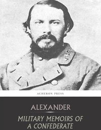 Military Memoirs of a Confederate - Edward Porter Alexander - ebook