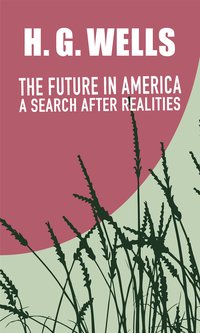 The Future in America: a Search after Realities - H. G. Wells - ebook