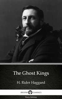 The Ghost Kings by H. Rider Haggard - Delphi Classics (Illustrated) - H. Rider Haggard - ebook