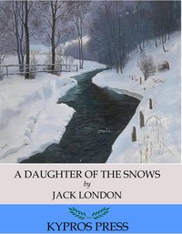 A Daughter of the Snows - Jack London - ebook