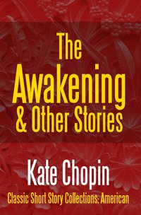 The Awakening & Other Stories - Kate Chopin - ebook