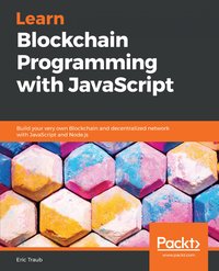 Learn Blockchain Programming with JavaScript - Eric Traub - ebook