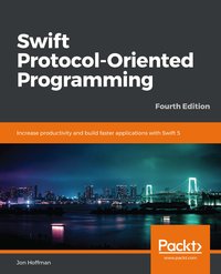 Swift Protocol-Oriented Programming - Jon Hoffman - ebook