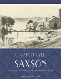 A Southern Womans War Time Reminiscences - Elizabeth Lyle Saxson - ebook