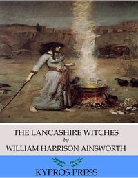 The Lancashire Witches - William Harrison Ainsworth - ebook