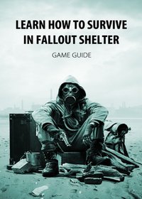 Learn How to Survive in Fallout Shelter - Game Ultımate - ebook