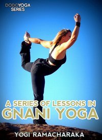 A Series Of Lessons In Gnani Yoga - Yogi	Ramacharaka - ebook