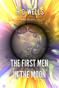 The First Men in the Moon - H. G. Wells - ebook