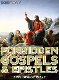 Forbidden Gospels And Epistles - Archbishop Wake - ebook