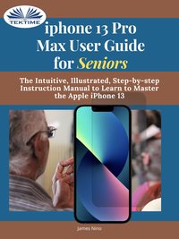 IPhone 13 Pro Max User Guide For Seniors - James Nino - ebook