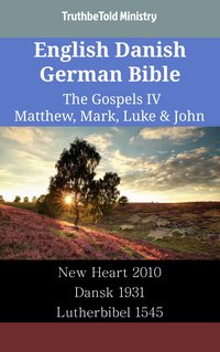 English Danish German Bible - The Gospels IV - Matthew, Mark, Luke & John - TruthBeTold Ministry - ebook