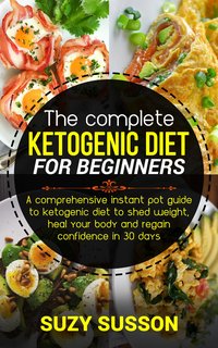 The Complete Ketogenic Diet for Beginners - Suzy Susson - ebook
