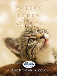 Versos Sobre Gatitos - Juan Moisés De La Serna - ebook