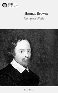 Delphi Complete Works of Thomas Browne (Illustrated) - Thomas Browne - ebook