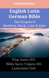 English Latin German Bible - The Gospels IV - Matthew, Mark, Luke & John - TruthBeTold Ministry - ebook